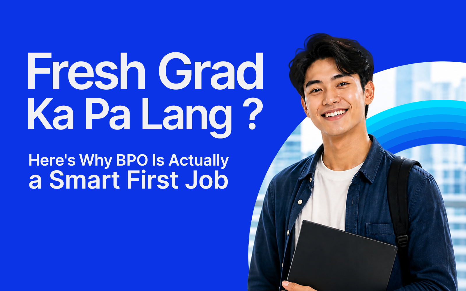 Fresh Grad Ka Pa Lang — Here's Why BPO Is Actually a Smart First Job
